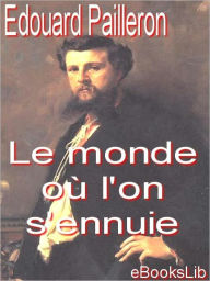 Title: Le monde où l'on s'ennuie, Author: Edouard Pailleron