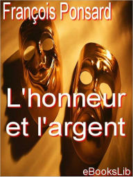 Title: L' honneur et l'argent, Author: François Ponsard