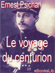 Title: Le voyage du centurion, Author: Ernest Psichari