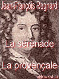 Title: La serenade, La provencale, Author: Jean Francois Regnard