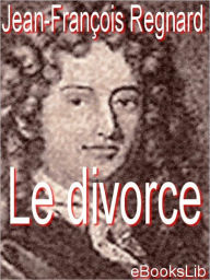 Title: Le divorce, Author: Jean Francois Regnard