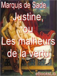 Title: Justine, ou Les malheurs de la vertu, Author: Marquis de Sade