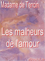 Title: Les malheurs de l'amour, Author: Claudine Alexandrine Guérin de Tencin