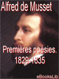 Title: Premières poésies, 1829-1835, Author: Alfred de Musset