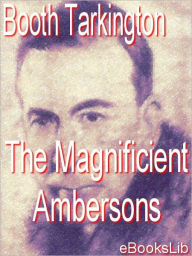 Title: Magnificent Ambersons, Author: Booth Tarkington