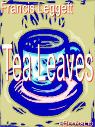 Title: Tea Leaves, Author: Francis Leggett