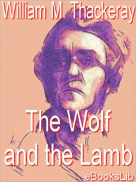 Title: The Wolves And The Lamb, Author: William Makepeace Thackeray
