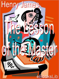 Title: The Lesson of the Master, Author: Henry James