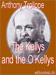 Title: The Kellys and the O'Kellys, Author: Anthony Trollope
