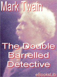 Title: The Double Barrelled Detective, Author: Mark Twain