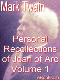 Title: Personal Recollections of Joan of Arc Volume 1, Author: Mark Twain