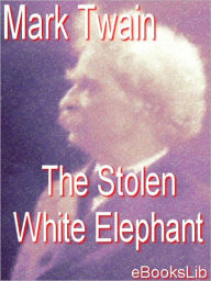 Title: The Stolen White Elephant, Author: Mark Twain