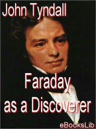 Title: Faraday As A Discoverer, Author: John Tyndall