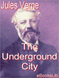 Title: Underground City, Author: Jules Verne