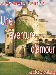 Title: Une aventure d'amour, Author: Alexandre Dumas