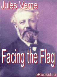 Title: Facing the Flag, Author: Jules Verne