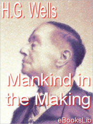 Title: Mankind in the Making, Author: H. G. Wells