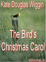 Title: The Bird's Christmas Carol, Author: Kate Douglas Wiggin