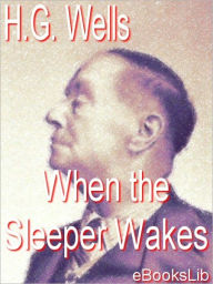 Title: When the Sleeper Wakes, Author: H. G. Wells