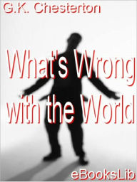 Title: What's Wrong with the World, Author: G. K. Chesterton
