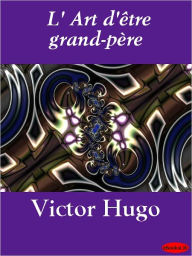 Title: L' Art d'être grand-père, Author: Victor Hugo