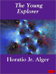 Title: The Young Explorer, Author: Horatio Alger