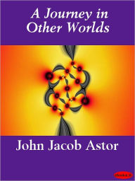 Title: Journey in Other Worlds: A Romance of the Future, Author: John Jacob Astor