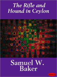 Title: The Rifle and the Hound in Ceylon, Author: Samuel W. Baker