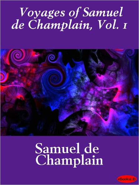 Voyages of Samuel de Champlain, Volume 1