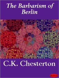 Title: The Barbarism of Berlin, Author: G. K. Chesterton