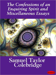 Title: Confessions of an Enquiring Spirit and Miscellaneous Essays, Author: Samuel Taylor Coleridge