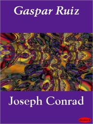 Title: Gaspar Ruiz, Author: Joseph Conrad