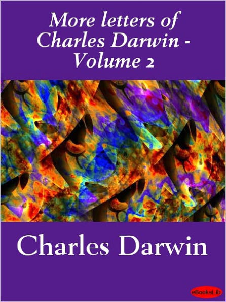 More Letters of Charles Darwin, Volume 2