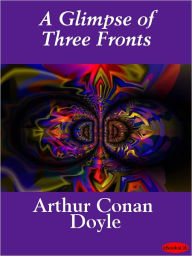 Title: A Glimpse of Three Fronts, Author: Arthur Conan Doyle
