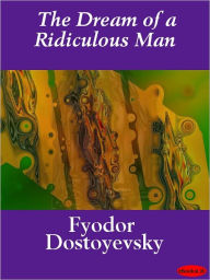 Title: The Dream of a Ridiculous Man, Author: Fyodor Dostoevsky