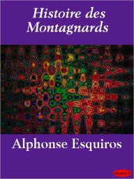 Title: Histoire des Montagnards, Author: Alphonse Esquiros