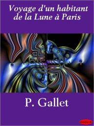 Title: Voyage d'un habitant de la Lune ? Paris, Author: P. Gallet