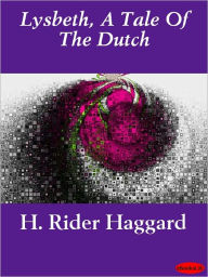 Title: Lysbeth: A Tale of the Dutch, Author: H. Rider Haggard