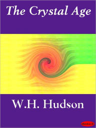 Title: A Crystal Age, Author: W. H. Hudson