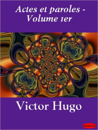 Title: Actes et paroles - Volume 1er, Author: Victor Hugo