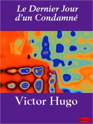 Title: Le Dernier Jour d'un Condamné, Author: Victor Hugo