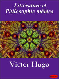 Title: Littérature et Philosophie mêlées, Author: Victor Hugo