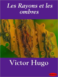 Title: Les Rayons et les ombres, Author: Victor Hugo