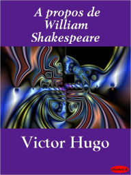 Title: propos de William Shakespeare, Author: Victor Hugo