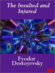 Title: Insulted and Injured, Author: Fyodor Dostoevsky