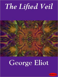 Title: The Lifted Veil, Author: George Eliot