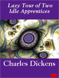 Title: The Lazy Tour of Two Idle Apprentices, Author: Charles Dickens