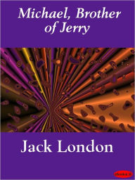 Title: Michael, Brother of Jerry, Author: Jack London