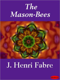 Title: The Mason-Bees, Author: J. Henri Fabre