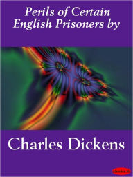 Title: The Perils of Certain English Prisoners, Author: Charles Dickens